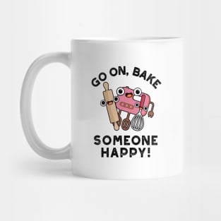 Go On Bake Someone Happy Cute Baking Pun Mug